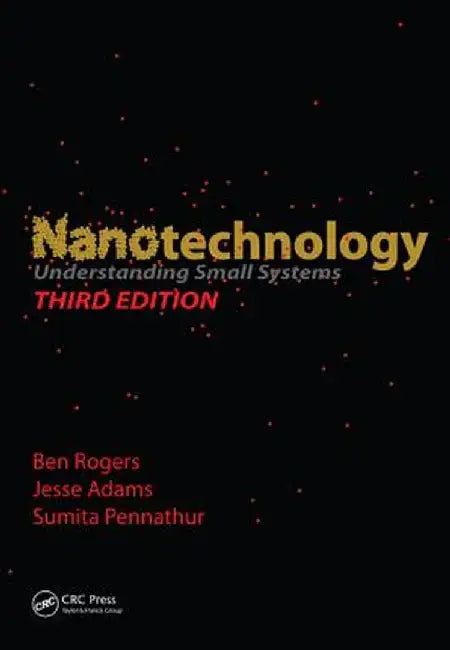 Nanotechnology: Understanding Small Systems, Third Edition by Ben Rogers
