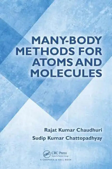 Many-Body Methods for Atoms and Molecules by Rajat Kumar Chaudhuri