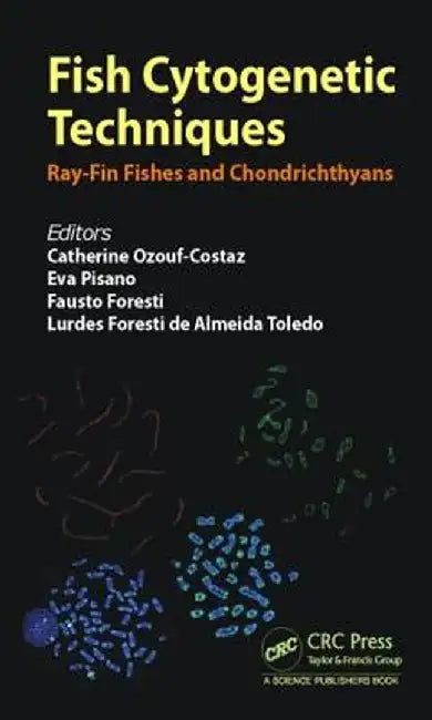 Fish Cytogenetic Techniques: Ray-Fin Fishes and Chondrichthyans by Catherine Ozouf-Costaz