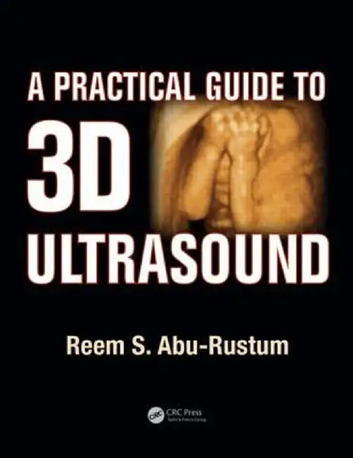 A Practical Guide to 3D Ultrasound by Reem S. Abu-Rustum