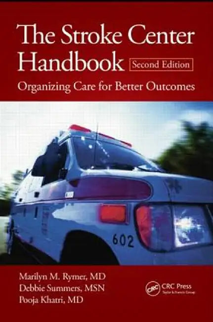 The Stroke Center Handbook: Organizing Care for Better Outcomes by Marilyn M. Rymer