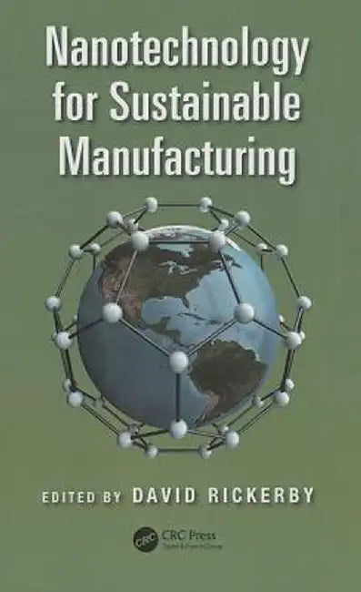 Nanotechnology for Sustainable Manufacturing by David Rickerby