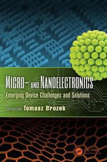 Micro- And Nanoelectronics: Emerging Device Challenges and Solutions by Tomasz Brozek
