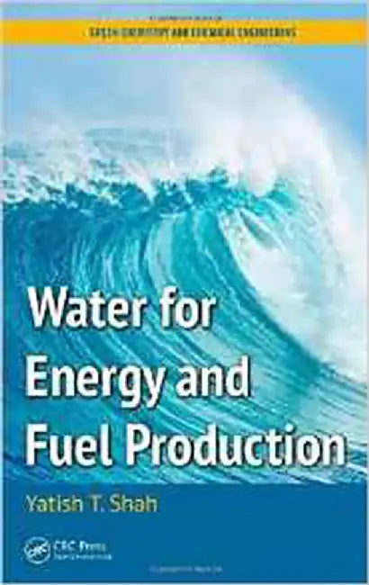 Water For Energy And Fuel Production by Yatish T. Shah