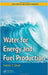 Water For Energy And Fuel Production by Yatish T. Shah