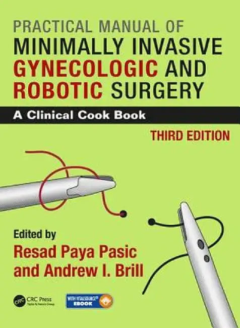 Practical Manual of Minimally Invasive Gynecologic and Robotic Surgery: A Clinical Cook Book 3e by Resad Paya Pasic
