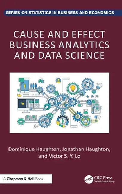 Cause and Effect Business Analytics and Data Science by Dominique Haughton