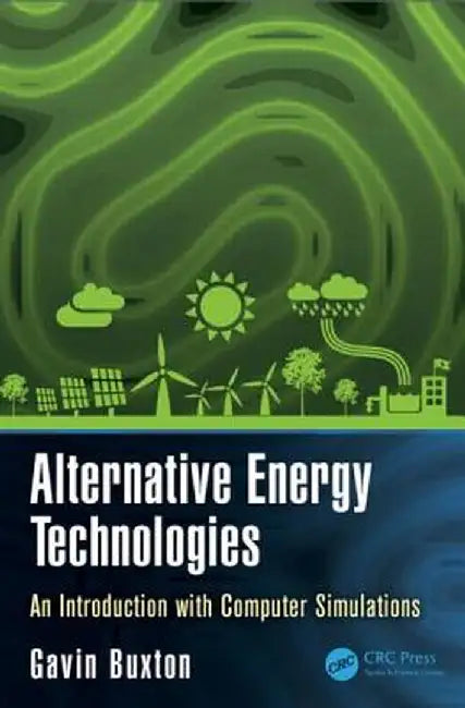 Alternative Energy Technologies: An Introduction with Computer Simulations by Gavin Buxton