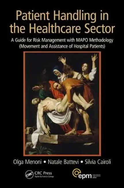 Patient Handling in the Healthcare Sector: A Guide for Risk Management with Mapo Methodology (Movement and Assistance of Hospital Patients) by Olga Menoni