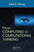 From Computing to Computational Thinking by Paul S. Wang