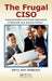 The Frugal Ciso: Using Innovation and Smart Approaches to Maximize Your Security Posture by Kerry Ann Anderson