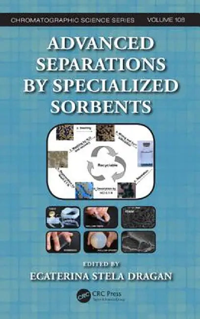 Advanced Separations by Specialized Sorbents by Ecaterina Stela Dragan