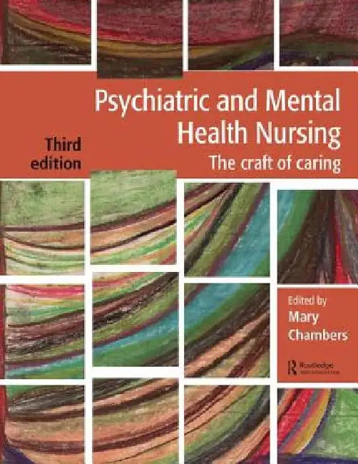 Psychiatric and Mental Health Nursing: The Craft of Caring by Mary Chambers