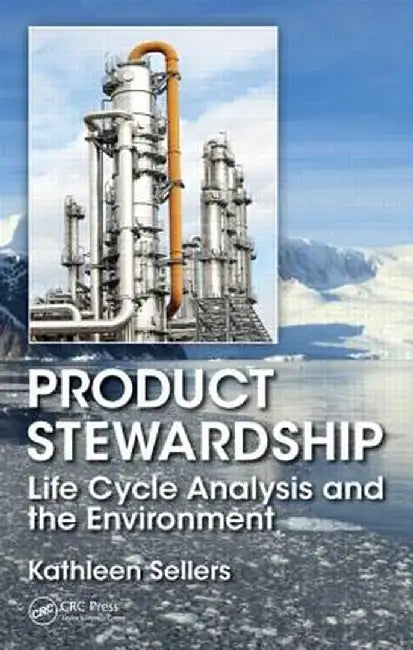 Product Stewardship: Life Cycle Analysis and the Environment by Kathleen Sellers