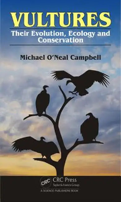 Vultures: Their Evolution, Ecology and Conservation by Michael O'Neal Campbell