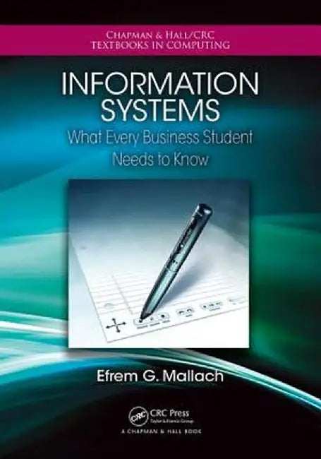 Information Systems: What Every Business Student Needs to Know by Efrem G. Mallach