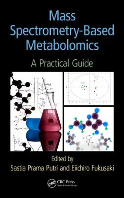 Mass Spectrometry-Based Metabolomics: A Practical Guide by Sastia Prama Putri