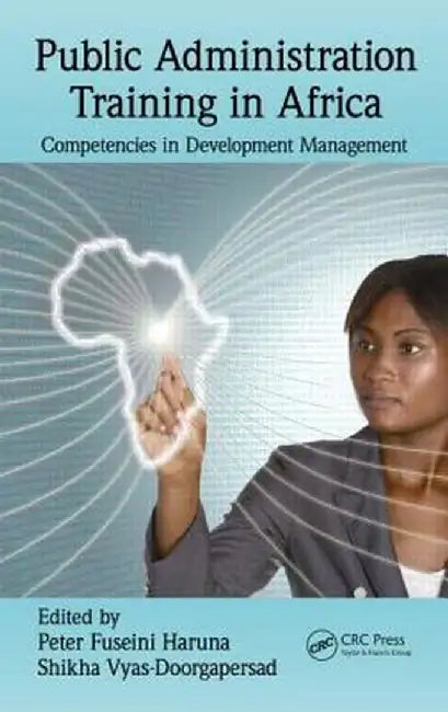 Public Administration Training in Africa: Competencies in Development Management by Peter Fuseini Haruna