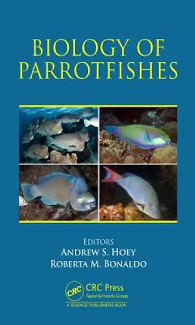 Biology of Parrotfishes by Andrew S. Hoey