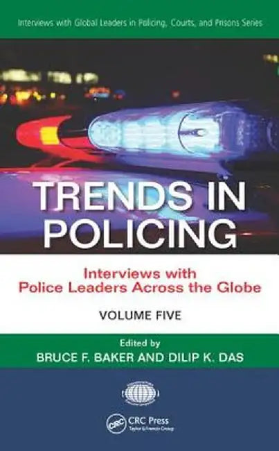 Trends in Policing: Interviews with Police Leaders Across the Globe, Volume Five by Bruce F. Baker