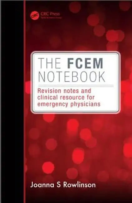 The Fcem Notebook: Revision Notes and Clinical Resource for Emergency Physicians by Joanna Rowlinson