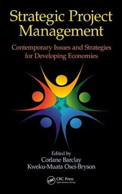 Strategic Project Management: Contemporary Issues and Strategies for Developing Economies by Corlane Barclay