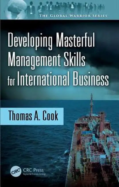 Developing Masterful Management Skills for International Business by Thomas A. Cook