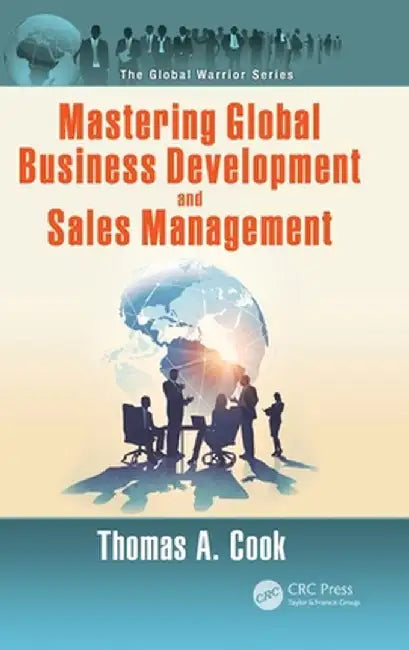 Mastering Global Business Development and Sales Management by Thomas A. Cook