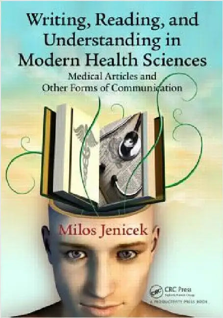 Writing, Reading, and Understanding in Modern Health Sciences: Medical Articles and Other Forms of Communication by Milos Jenicek