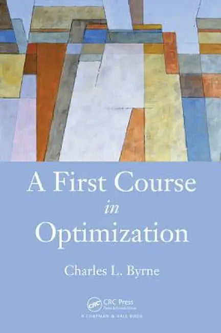 A First Course in Optimization by Charles Byrne