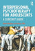 Interpersonal Psychotherapy for Adolescents: A Clinician's Guide by Robert McAlpine