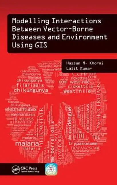 Modelling Interactions Between Vector-Borne Diseases and Environment Using GIS by Hassan M. Khormi