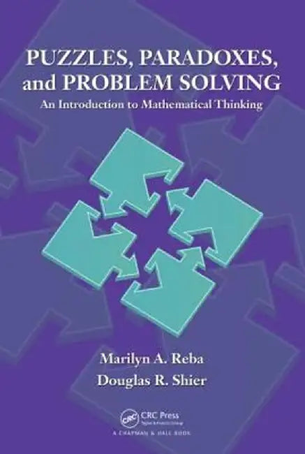Puzzles, Paradoxes, and Problem Solving: An Introduction to Mathematical Thinking by Marilyn A. Reba