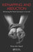Kidnapping and Abduction: Minimizing the Threat and Lessons in Survival by Brian John Heard