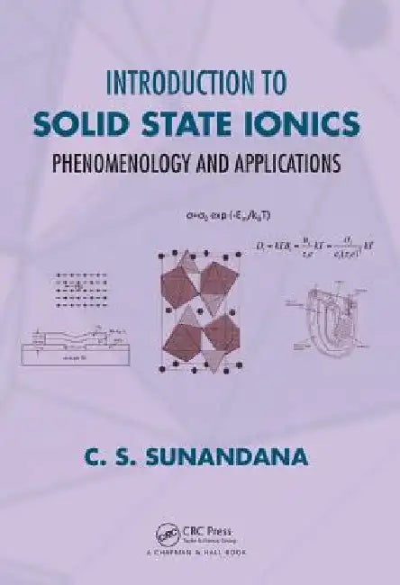 Introduction to Solid State Ionics: Phenomenology and Applications by C. S. Sunandana