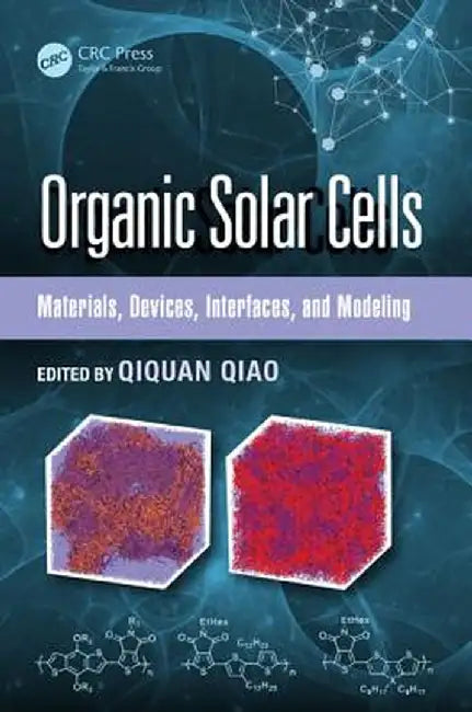 Organic Solar Cells: Materials, Devices, Interfaces, and Modeling by Qiquan Qiao