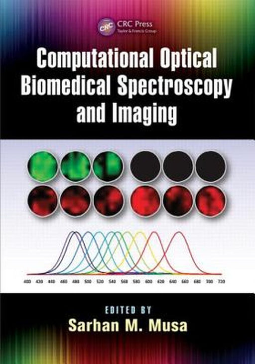 Computational Optical Biomedical Spectroscopy And Imaging by Sarhan M. Musa