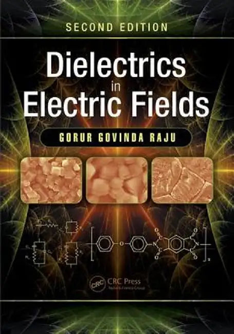 Dielectrics in Electric Fields: Tables, Atoms, and Molecules by Gorur Govinda Raju