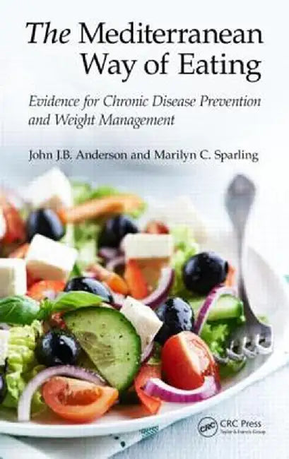 The Mediterranean Way of Eating: Evidence for Chronic Disease Prevention and Weight Management by John J.B. Anderson