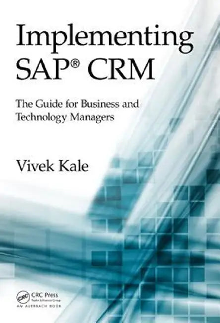 Implementing Sap(r) Crm: The Guide for Business and Technology Managers by Vivek Kale