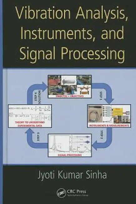 Vibration Analysis, Instruments, and Signal Processing by Jyoti Kumar Sinha