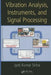 Vibration Analysis, Instruments, and Signal Processing by Jyoti Kumar Sinha