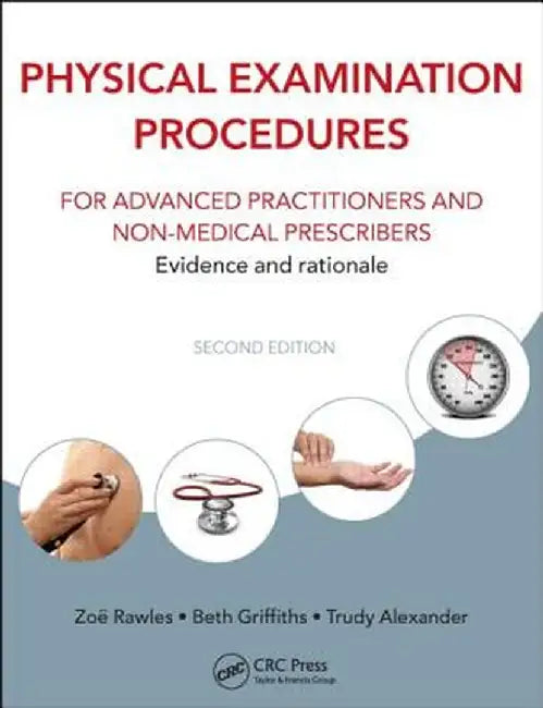 Physical Examination Procedures for Advanced Practitioners and Non-Medical Prescribers: Evidence and Rationale, Second Edition by Beth Griffiths