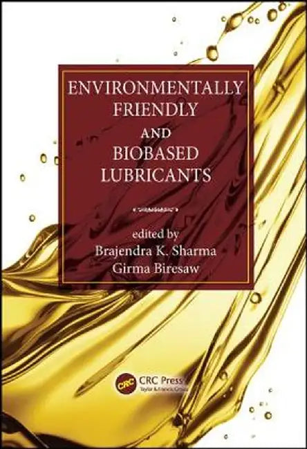 Environmentally Friendly and Biobased Lubricants by Brajendra K. Sharma
