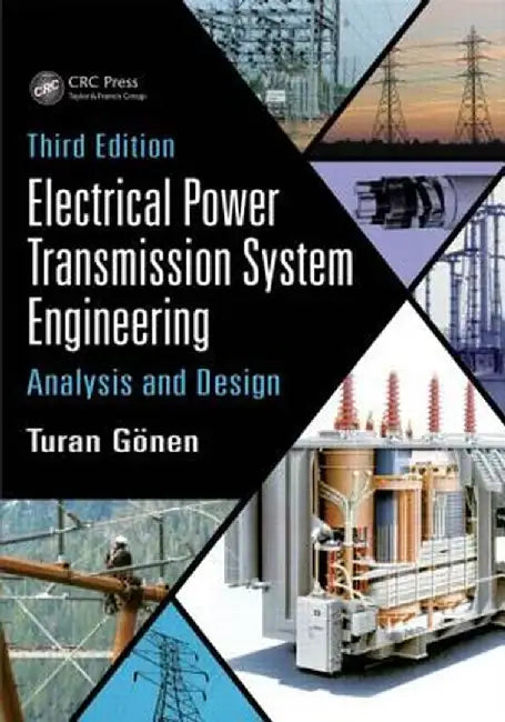 Electrical Power Transmission System Engineering: Analysis and Design by Turan Gönen