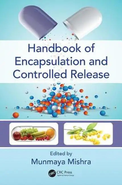 Handbook of Encapsulation and Controlled Release by Munmaya Mishra
