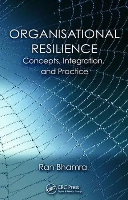 Organisational Resilience: Concepts, Integration, and Practice by Ran Bhamra