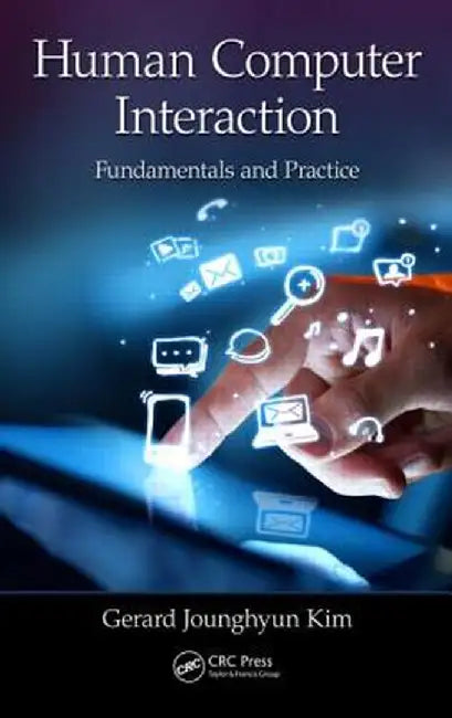 Human-Computer Interaction: Fundamentals and Practice by Gerard Jounghyun Kim
