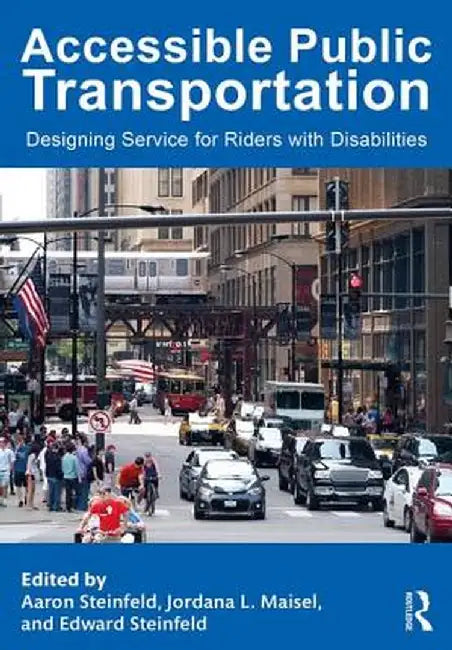 Accessible Public Transportation: Designing Service for Riders with Disabilities by Aaron Steinfeld