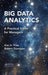 Big Data Analytics: A Practical Guide for Managers by Kim H. Pries